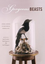 Gorgeous Beasts: Animal Bodies in Historical Perspective - Paula Young Lee, Joan B Landes, Paul Youngquist