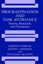 Procrastination and Task Avoidance: Theory, Research, and Treatment - Joseph R. Ferrari, William G. McCown, Judith L. Johnson