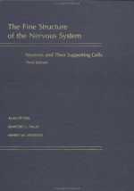 The Fine Structure of the Nervous System: Neurons and Their Supporting Cells - Alan A. Peters, Sanford L. Palay