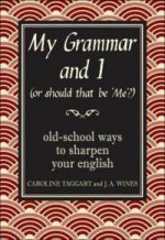 My Grammar And I (Or Should That Be 'Me'?)Old School Ways To Sharpen Your English - J.A. Wines