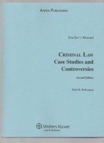 Teacher's Manual Criminal Law Case Studies and Controversies - Paul H. Robinson