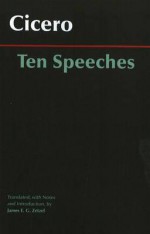 Ten Speeches - Cicero, James E.G. Zetzel