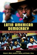 Latin American Democracy: Emerging Reality or Endangered Species? - Orlando J. Pérez, Richard L. Millett, Jennifer S. Holmes