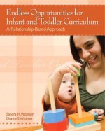 Endless Opportunities for Infant and Toddler Curriculum: A Relationship-Based Approach - Sandra H. Petersen, Donna S. Wittmer