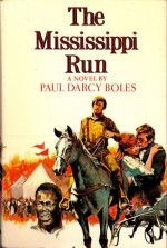 The Mississippi Run - Paul Darcy Boles