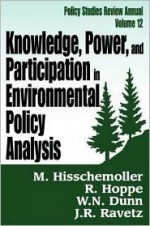 Knowledge, Power, and Participation in Environmental Policy Analysis (Policy Studies Review Annual) - Matthijs Hisschemoller, William Dunn, Rob Hoppe