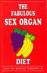 The Fabulous Sex Organ Diet - John Tomlinson, Charles Tomlinson, Amanda Winnicki, David Kinder