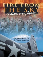 Fire from the Sky: A Diary Over Japan - Ron Greer, Mike Wicks