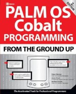 Palm OS Cobalt Programming from the Ground Up, Second Edition - Robert Mykland, Jim Keogh