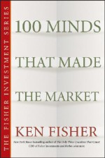 100 Minds That Made the Market - Kenneth L. Fisher