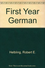 First-Year German - Robert E. Helbling, Wolf Gewehr, Dieter Jedan, Wolff A. Von Schmidt