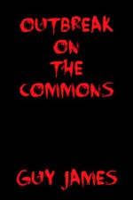 Outbreak on the Commons: A Short Story - Guy James