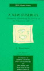 New Eusebius: Documents Illustrating the History of the Church to AD 337 - J. Stevenson