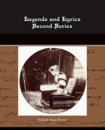 Legends and Lyrics: Second Series - Adelaide Anne Procter