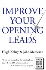 Improve Your Opening Leads - Hugh Walter Kelsey, John Matheson