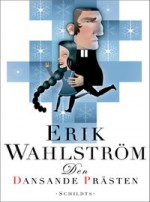 Den dansande prästen - Erik Wahlström