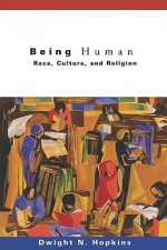 Being Human: Race, Culture, and Religion - Dwight N. Hopkins