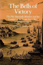 The Bells of Victory: The Pitt-Newcastle Ministry and Conduct of the Seven Years' War 1757-1762 - Richard Middleton