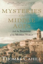 Mysteries of the Middle Ages: And the Beginning of the Modern World (Hinges of History) - Thomas Cahill