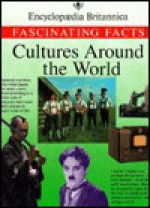 Cultures Around The World (Encyclopedia Britannica Fascinating Facts Series) - Facts Fascinating