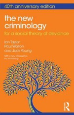 The New Criminology: For a Social Theory of Deviance - Ian Taylor, Paul Walton, Jock Young