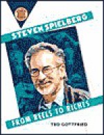 Steven Spielberg: From Reels to Riches - Ted Gottfried