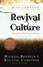 Revival Culture: Prepare for the Next Great Awakening - Michael Brodeur, Banning Liebscher, Bill Johnson