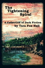 The Tightening Spiral - Tara Fox Hall