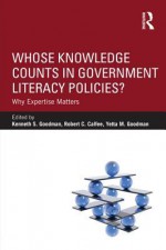 Whose Knowledge Counts in Government Literacy Policies?: Why Expertise Matters - Kenneth S. Goodman, Robert C Calfee, Yetta M Goodman