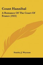 Count Hannibal: A Romance of the Court of France (1922) - Stanley John Weyman