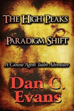 The High Peaks Paradigm Shift: A Canine Agent Teabo Adventure - Dan Evans