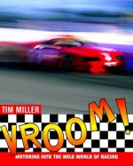 Vroom!: Motoring Into the Wild World of Racing - Tim Miller