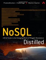 NoSQL Distilled: A Brief Guide to the Emerging World of Polyglot Persistence - Pramod J. Sadalage, Martin Fowler