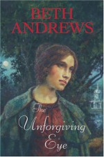 The Unforgiving Eye - Beth Andrews