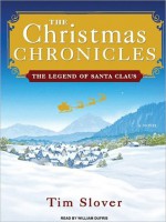 The Christmas Chronicles: The Legend of Santa Claus - Tim Slover, William Dufris