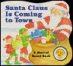 Santa Claus Is Coming to Town: A Musical Board Book / [Illustrations by Isobel Bushell] - Isobel Bushell