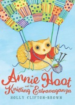 Annie Hoot and the Knitting Extravaganza - Holly Clifton-Brown