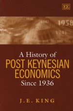 A History of Post Keynesian Economics Since 1936 - John E. King