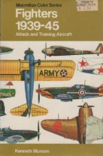 Fighters 1939-45: Attack and Training Aircraft - Kenneth Munson