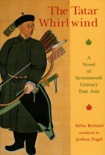 The Tatar Whirlwind: A Novel of Seventeenth-Century East Asia - Ryōtarō Shiba, Joshua A. Fogel