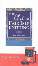 The Art of Fair Isle Knitting [With Headphones] - Ann Feitelson, Melissa Hughes