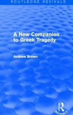 A New Companion to Greek Tragedy - Andrew Brown, Pat Easterling