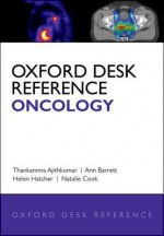 Oxford Desk Reference: Oncology - Thankamma V. Ajithkumar, Natalie Cook, Helen Hatcher, Ann Barrett