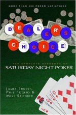 Dealer's Choice: THE COMPLETE HANDBOOK TO SATURDAY NIGHT POKER - James Ernest, Mike Selinker, Phil Foglio