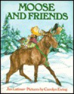 Moose and Friends - Jim Latimer, Carolyn S. Ewing