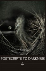 Postscripts to Darkness 4 - Sean Moreland, Aalya Ahmed, Ranylt Richildis, Dominik Parisien, Tony Burgess, Albert Choi, John F.D. Taff, Sean Logan, Erma Petrova, Ephiny Gale, Robin Wyatt Dunn, Stephen Owen, Laura DeHann, Jonathan S. Pembroke, Graeme Lottering, Jason S. Ridler, Lydia Peever, Luke Walk