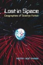 Lost in Space: Geographies of Science Fiction - Rob Kitchin, James Kneale