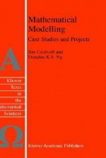 Mathematical Modelling: Case Studies and Projects - J. Caldwell, Douglas K.S. Ng