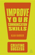 Improve Your Communication Skills - Alan Barker