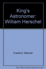 King's Astronomer: William Herschel - Deborah Crawford, Billy Graham